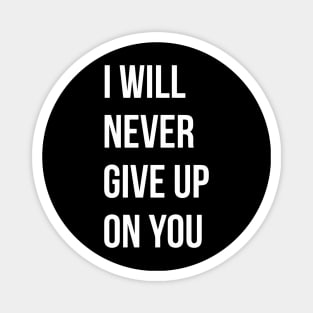 I Will Never Give Up On You Magnet